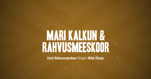 Mari Kalkun & Eesti Rahvusmeeskoor